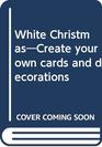 White Christmas Create Your Own Cards and Decorations