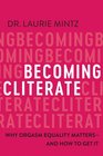 Becoming Cliterate Why Orgasm Equality MattersAnd How to Get It