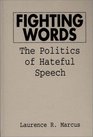 Fighting Words The Politics of Hateful Speech