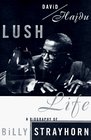 Lush Life A Biography of Billy Strayhorn