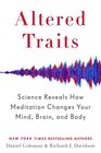 Altered Traits Science Reveals How Meditation Changes Your Mind Brain and Body
