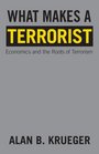 What Makes a Terrorist Economics and the Roots of Terrorism