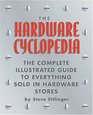The Hardware Cyclopedia The Complete Illustrated Guide to Everything Sold in Hardware Stores