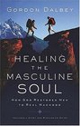 Healing the Masculine Soul  God's Restoration of Men to Real Manhood