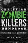 The Christian Zombie Killers Handbook Slaying the Living Dead Within