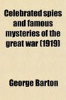 Celebrated spies and famous mysteries of the great war