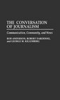 The Conversation of Journalism Communication Community and News
