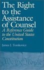 The Right to the Assistance of Counsel A Reference Guide to the United States Constitution