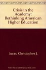 Crisis in the Academy Rethinking American Higher Education