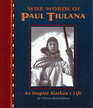 Wise Words of Paul Tiulana An Inupait Alaskan's Life