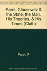 Clausewitz and the State The Man His Theories and His Times