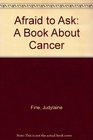 Afraid to Ask A Book About Cancer