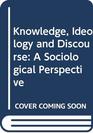 Knowledge Ideology and Discourse A Sociological Perspective