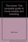 The horse The complete guide to horse breeds and breeding