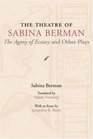 The Theatre of Sabina Berman The Agony of Ecstasy and Other Plays