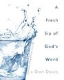 A Fresh Sip of God's Word 365 FiveMinute Bible Devotions