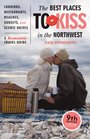 The Best Places to Kiss in the Northwest A Romantic Travel Guide 9th Edition