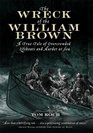 The Wreck of the William Brown  A True Tale of Overcrowded Lifeboats and Murder at Sea