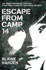Escape from Camp 14: One Man\'s Remarkable Odyssey from North Korea to Freedom in the West