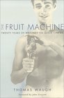 The Fruit Machine Twenty Years of Writings on Queer Cinema