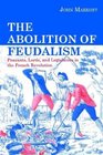 The Abolition Of Feudalism Peasants Lords And Legislators In The French Revolution