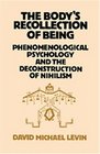 The Body's Recollection of Being Phenomenological Psychology and the Deconstruction of Nihilism