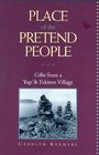 Place of the Pretend People Gifts from a Yup'ik Eskimo Village