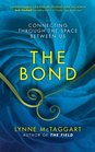 The Bond Connecting Through the Space Between Us Lynne McTaggert