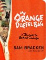 My Orange Duffel Bag A Journey to Radical Change