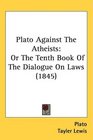 Plato Against The Atheists Or The Tenth Book Of The Dialogue On Laws
