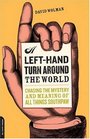 A Left Hand Turn Around the World: Chasing the Mystery and Meaning of All Things Southpaw