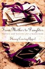 From Mother to Daughter Advice and Lessons for a Good Life