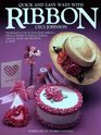 Quick and Easy Ways With Ribbon Techniques for WovenEdge RibbonIdeas and Projects for Clothing Crafts Home Decoration and Gifts