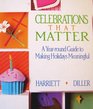 Celebrations That Matter A YearRound Guide to Making Holidays Meaningful