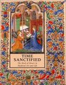 Time Sanctified The Book of Hours in Medieval Art and Life
