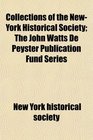 Collections of the NewYork Historical Society The John Watts De Peyster Publication Fund Series