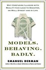 Models.Behaving.Badly: Why Confusing Illusion with Reality Can Lead to Disasters on Wall Street and in Life