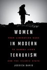 Women in Modern Terrorism From Liberation Wars to Global Jihad and the Islamic State