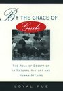 By the Grace of Guile The Role of Deception in Natural History and Human Affairs