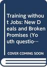 Training without Jobs New Deals and Broken Promises