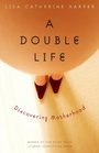 A Double Life: Discovering Motherhood (River Teeth Literary Nonfiction Prize)
