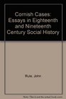 Cornish Cases Essays in Eighteenth and Nineteenth Century Social History