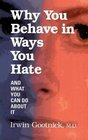 Why You Behave in Ways You Hate And What You Can Do About It
