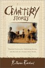 Cemetery Stories : Haunted Graveyards, Embalming Secrets, and the Life of a Corpse After Death