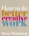 How to do better creative work