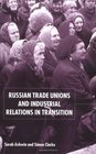 Russian Trade Unions and Industrial Relations in Transition