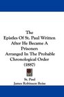 The Epistles Of St Paul Written After He Became A Prisoner Arranged In The Probable Chronological Order