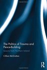 The Politics of Trauma and PeaceBuilding Lessons from Northern Ireland