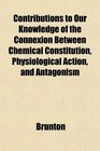 Contributions to Our Knowledge of the Connexion Between Chemical Constitution Physiological Action and Antagonism