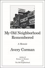 My Old Neighborhood Remembered A Memoir